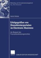 Erfolgsgrößen von Dienstleisterportalen im Electronic Business di Astrid Holste edito da Deutscher Universitätsverlag