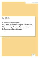 Kommunal-Leasing und US-Cross-Border-Leasing als alternative Finanzierungsformen kommunaler Infrastrukturinvestitionen di Kai Birkholz edito da Diplom.de