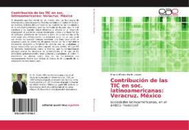Contribución de las TIC en soc. latinoamericanas: Veracruz. México di Erasto Alfonso Marín Lozano edito da EAE