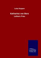 Katharina von Bora di Luise Koppen edito da TP Verone Publishing