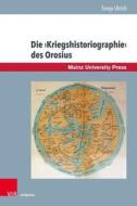 Die ¿Kriegshistoriographie¿ des Orosius di Sonja Ulrich edito da V & R Unipress GmbH