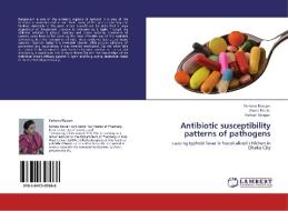Antibiotic susceptibility patterns of pathogens di Farhana Rizwan, Abora Ettela, Forhad Monjur edito da LAP Lambert Academic Publishing