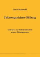 Selbstorganisierte Bildung di Lars Grünewald edito da Books on Demand