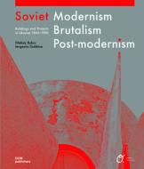 Soviet Modernism - Brutalism - Post-modernism di Oleksiy Bykov, Ievgeniia Gubkina edito da DOM Publishers