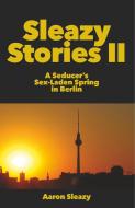 Sleazy Stories II di Aaron Sleazy edito da Black Swallowtail Publishing