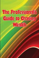 The Professional's Guide to Chasing Wealth di Shelly Nielsen edito da XENIA ONOPKO