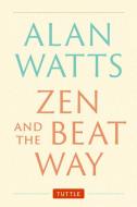 Zen and the Beat Way: Revised and Expanded Edition di Alan Watts edito da TUTTLE PUB