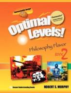 Optimal Levels!: Philosophy Flavor Book 2 di Robert S. Murphy edito da Deeper Understanding Books
