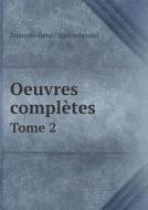 Oeuvres Completes Tome 2 di Francois Rene De Chateaubriand edito da Book On Demand Ltd.