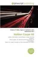 Holden Coupe 60 di #Miller,  Frederic P. Vandome,  Agnes F. Mcbrewster,  John edito da Vdm Publishing House