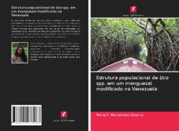 Estrutura populacional de Uca spp. em um manguezal modificado na Venezuela di María F. Hernández-Guerra edito da Edições Nosso Conhecimento