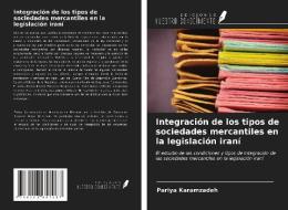 Integración de los tipos de sociedades mercantiles en la legislación iraní di Pariya Karamzadeh edito da Ediciones Nuestro Conocimiento