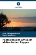 Postkoloniales Afrika im afrikanischen Reggae di Brou Dieudonné Koffi, Bassirima Koné edito da Verlag Unser Wissen