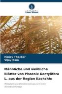 Männliche und weibliche Blätter von Phoenix Dactylifera L. aus der Region Kachchh: di Hency Thacker, Vijay Ram edito da Verlag Unser Wissen