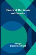 Rhymes of the Survey and Frontier di George Blackstone Field edito da Alpha Editions
