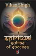 Spiritual Sutras Of Success di Vikas Singh edito da Redgrab Books Pvt Ltd