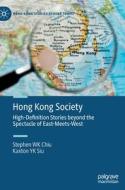 Hong Kong Society: High Definition Stories Beyond the Spectacle of East-Meets-West di Stephen Wk Chiu, Kaxton Yk Siu, Kent Kw Lee edito da PALGRAVE MACMILLAN LTD