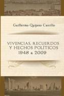 Vivencias, Recuerdos y Hechos Politicos: 1948 a 2009 di Guillermo E. Quijano Castillo edito da Litho Editorial Chen
