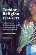 Temiar Religion, 1964-2012 di Geoffrey Benjamin edito da NUS Press
