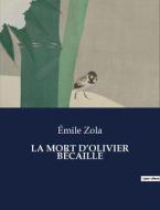 LA MORT D¿OLIVIER BÉCAILLE di Émile Zola edito da Culturea