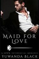 Maid For Love di Black Yuwanda Black edito da Independently Published