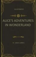 Alice's Adventures In Wonderland Illustrated di Carroll Lewis Carroll edito da Independently Published