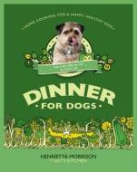 Dinner for Dogs di Henrietta Morrison edito da Ebury Publishing