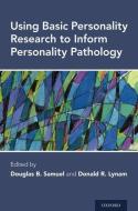 Using Basic Personality Research to Inform Personality Pathology di Douglas B. Samuel edito da PAPERBACKSHOP UK IMPORT