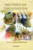 Land, Politics And Trade In South Asia edito da Oup India