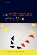 The Architecture of the Mind di Peter Carruthers edito da OUP Oxford