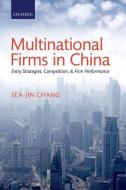 Multinational Firms in China: Entry Strategies, Competition, and Firm Performance di Sea-Jin Chang edito da OXFORD UNIV PR