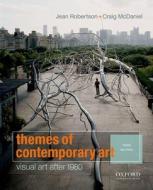 Themes of Contemporary Art: Visual Art After 1980 di Jean Robertson, Craig McDaniel edito da Oxford University Press, USA