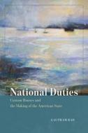 National Duties: Custom Houses and the Making of the American State di Gautham Rao edito da UNIV OF CHICAGO PR