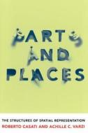 Parts And Places di Roberto Casati, Achille C. Varzi edito da Mit Press Ltd