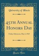 45th Annual Honors Day: Friday Afternoon, May 2, 1969 (Classic Reprint) di University Of Illinois edito da Forgotten Books