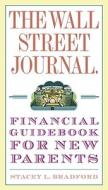 The Wall Street Journal Financial Guidebook for New Parents di Stacey L. Bradford edito da Three Rivers Press (CA)