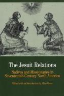 The Jesuit Relations: Natives and Missionaries in Seventeenth-Century North America di Allan Greer edito da BEDFORD BOOKS