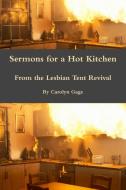 Sermons for a Hot Kitchen from the Lesbian Tent Revival di Carolyn Gage edito da LULU PR