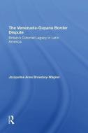The Venezuelaguyana Border Dispute di Jacqueline A. Braveboy-wagner edito da Taylor & Francis Ltd