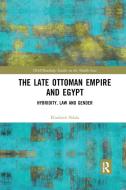The Late Ottoman Empire And Egypt di Elizabeth H. Shlala edito da Taylor & Francis Ltd