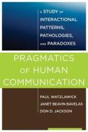 Pragmatics Of Human Communication di Paul Watzlawick, Janet Beavin Bavelas, Don D. Jackson, Bill O'Hanlon edito da Ww Norton & Co