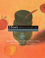 3 Bowls: Vegetarian Recipes from an American Zen Buddhist Monastery di Edward Farrey, Nancy O'Hara edito da HOUGHTON MIFFLIN