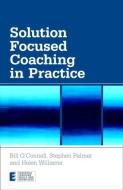 Solution Focused Coaching in Practice di Bill O'Connell, Stephen Palmer, Helen Williams edito da Taylor & Francis Ltd