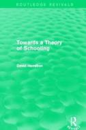 Towards a Theory of Schooling di David Hamilton edito da Taylor & Francis Ltd