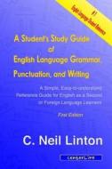 A   Student's Study Guide of English Language Grammar, Punctuation, and Writing: A Simple, Easy to Understand Reference and Guide for English as a Sec di C. Neil Linton edito da Centerline