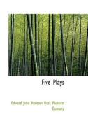 Five Plays di Ed John Moreton Drax Plunkett Dunsany edito da Bibliolife
