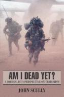 Am I Dead Yet? di John Scully edito da iUniverse