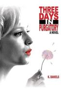 Three Days in Purgatory di K. Daniels edito da iUniverse