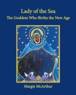 Lady of the Sea: The Goddess Who Births the New Age di Margie McArthur edito da McArthur Books