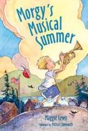Morgy's Musical Summer di Maggie Lewis edito da Houghton Mifflin Harcourt (HMH)